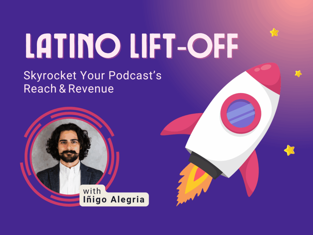 Image of a cartoon rocket towards the light among stars. Text reads Latino Lift-Off: Skyrocket Your Podcast's Reach & Revenue, above an image of a man with dark features and text in a white box that reads with Iñigo Alegria