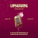 White splatter against a dark red background next to a gold vintage microphone with a pink butterfly hovering over it.  Words read LIPsgiving Wednesday, Nov 26 at 3 pm PT 6 pm ET. A virtual LIP celebration of podcasting and gratitude