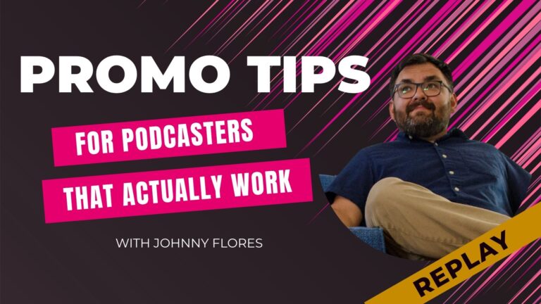 Pic of Johnny Flores against a dark background with various pink stripes shooting towards the upper right corner. Bold text reads Promo Tips that Actually Work For Podcasters with Johnny Flores REPLAY