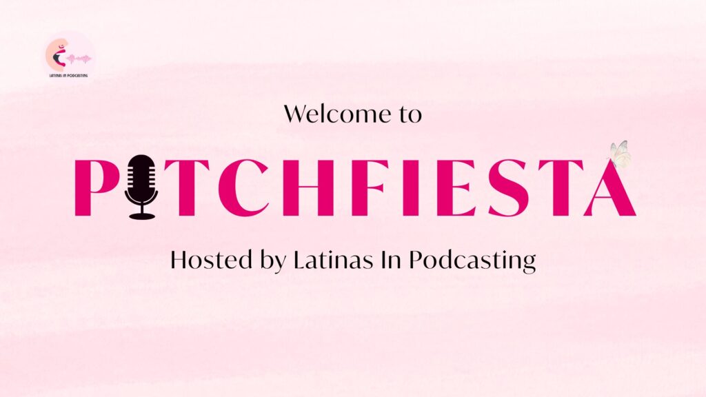 Welcome to Pitch Fiesta hosted by Latina In Podcasting