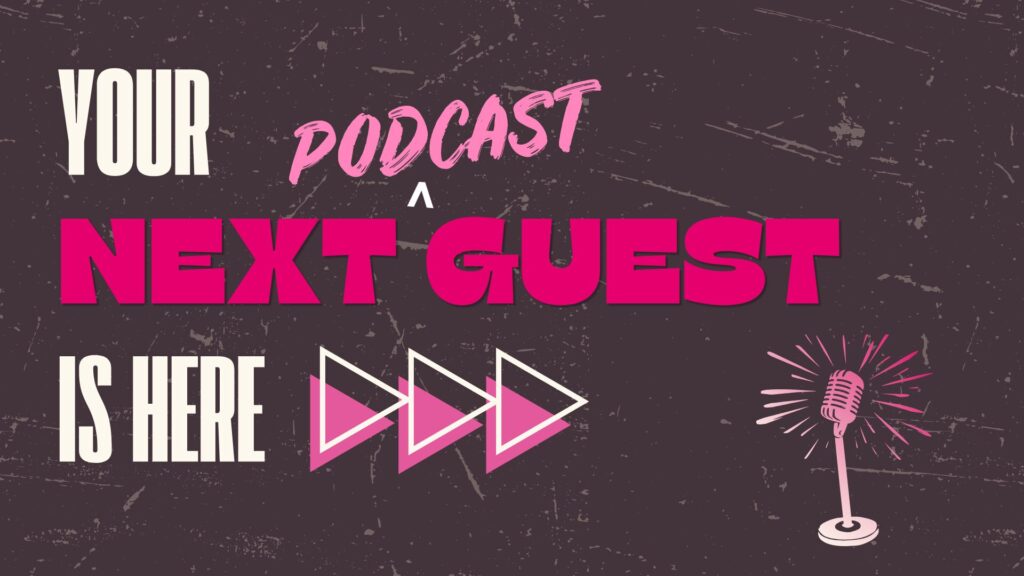 A dark grungy background with text that reads Your Next Podcast Guest Is Here in a variety of colors and bold fonts. Accented with pink triangles and a graphic of a microphone on a stand